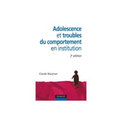 Adolescence et troubles du comportement en institution 3e Ed.