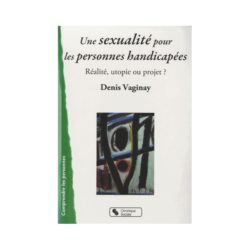 Une sexualité pour les personnes handicapées: réalité utopie ou projet ?