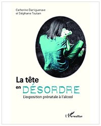 La tête en désordre, l'exposition prénatale à l'alcool