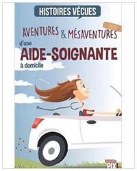 Aventures et mésaventures d'une aide soignante à domicile