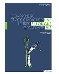 Une si longue vie. Comprendre et accompagner le très grand âge