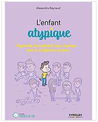 L'enfant atypique : Hyperactif, haut potentiel, dys, Asperger faire de sa différence une force