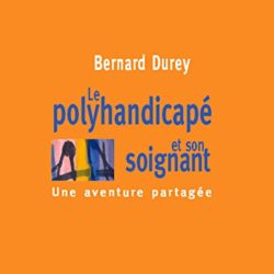 Le polyhandicapé et son soignant : une aventure partagée