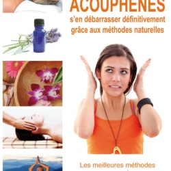 Acouphènes : Se débarrasser des sifflements d’oreilles naturellement