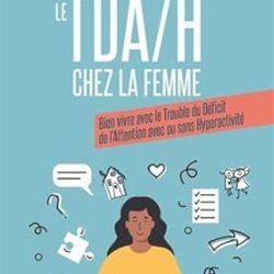 TDAH chez la femme : Comprendre et mieux vivre avec
