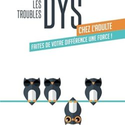 Les troubles DYS chez l’adulte : Faites de votre différence une force !